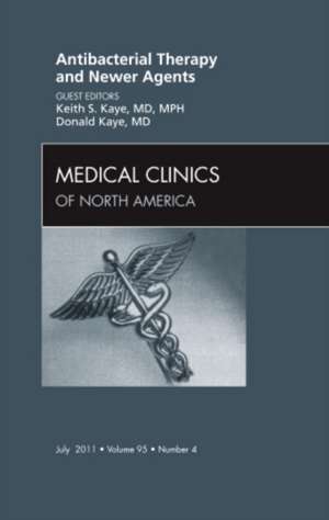 Antibacterial Therapy and Newer Agents , An Issue of Medical Clinics of North America de Keith S. Kaye