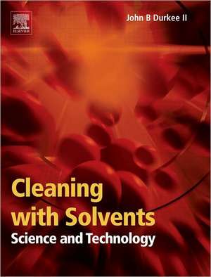 Cleaning with Solvents: Science and Technology de John Durkee