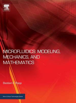 Microfluidics: Modeling, Mechanics and Mathematics de Bastian E. Rapp