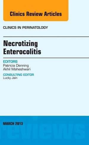 Necrotizing Enterocolitis, An Issue of Clinics in Perinatology de Patricia Wei Denning