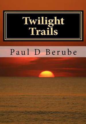 Twilight Trails de Paul D. Berube