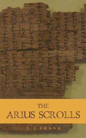 The Arius Scrolls de L. J. Frank