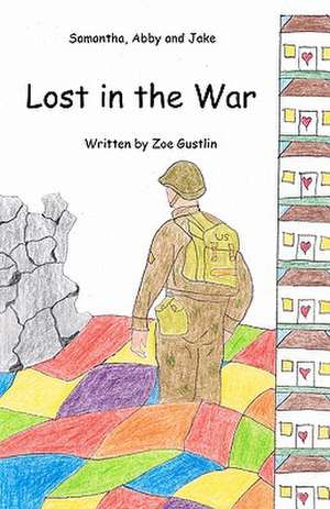 Samantha, Abby and Jake Lost in the War de Zoe Gustlin