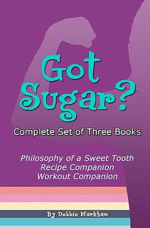 Got Sugar? Complete Set of Three Books de Debbie Markham