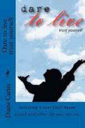 Dare to Live Trust Yourself de Mrs Diane Carter