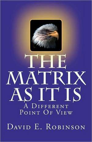 The Matrix as It Is de David E. Robinson