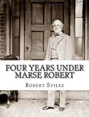 Four Years Under Marse Robert de Robert Stiles