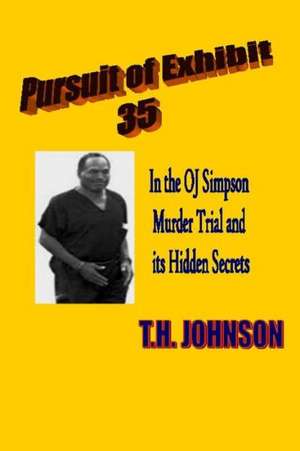 Pursuit of Exhibit 35 in the Oj Simpson Murder Trial de T. H. Johnson