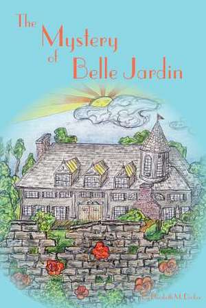 The Mystery of Belle Jardin de Elizabeth M. Decker