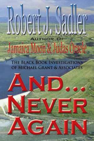 And... Never Again de Robert J. Sadler