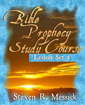 Bible Prophecy Study Course - Lesson Set 2 de Steven R. Messick