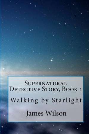 Supernatural Detective Story, Book 1 de James Wilson