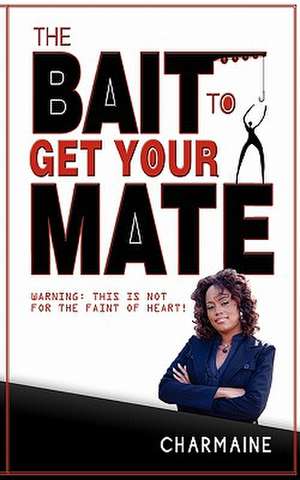 The Bait to Get Your Mate de Charmaine Thomas