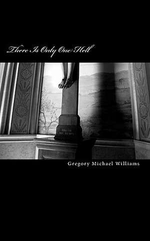 There Is Only One Hell de Gregory Michael Williams