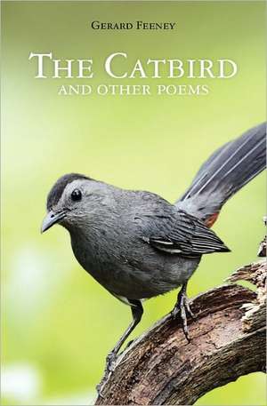 The Catbird and Other Poems de Gerard Feeney