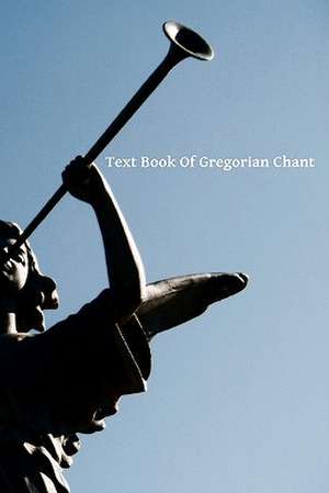 Text Book of Gregorian Chant de Gregory Sunol O. S. B.