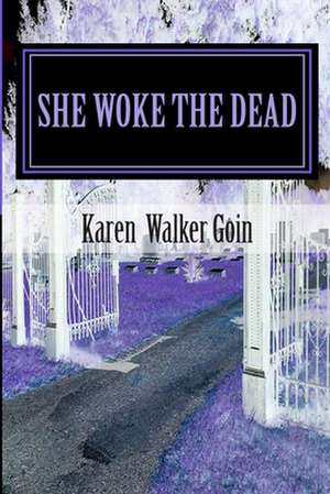 She Woke the Dead de Karen Walker Goin