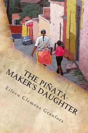 The Pinata-Maker's Daughter de Eileen Clemens Granfors