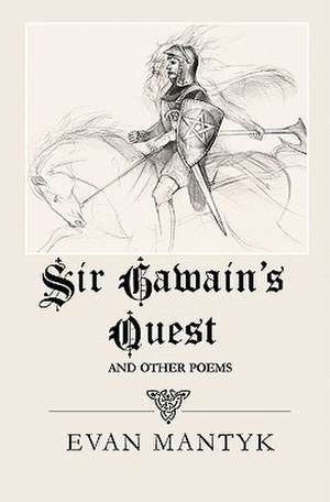 Sir Gawain's Quest and Other Poems de Evan Mantyk