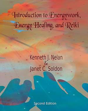 Introduction to Energywork, Energy Healing, and Reiki de Kenneth J. Nelan