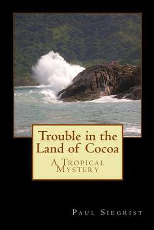 Trouble in the Land of Cocoa de Paul Siegrist