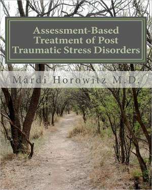 Assessment-Based Treatment of Post Traumatic Stress Disorders de Mardi Horowitz M. D.