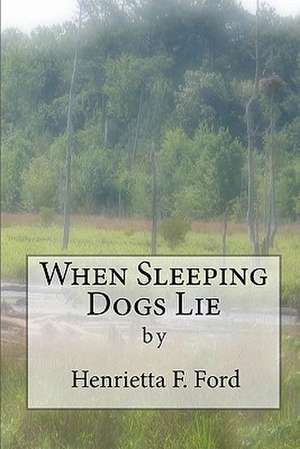 When Sleeping Dogs Lie de Henrietta F. Ford