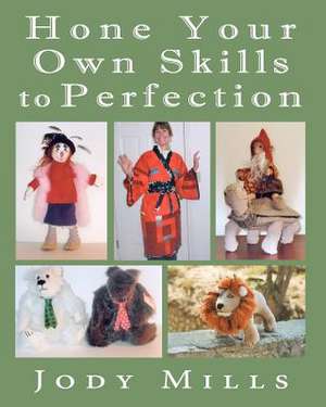 Hone Your Own Skills to Perfection de Jody Mills