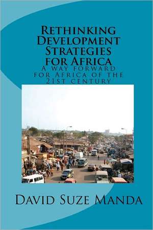 Rethinking Development Strategies for Africa de David Suze Manda