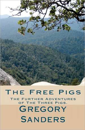 The Free Pigs de Gregory Allen Sanders