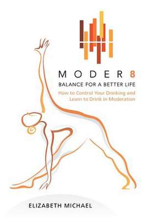 Moder8 - Balance for a Better Life de Elizabeth Michael