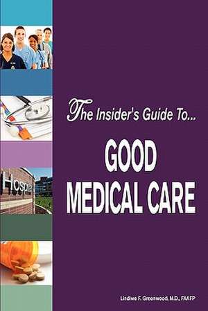 The Insider's Guide to Good Medical Care de Lindiwe F. Greenwood