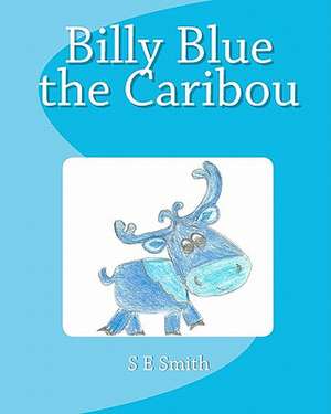 Billy Blue the Caribou de S. E. Smith