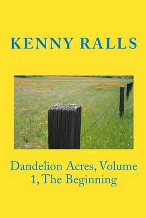 Dandelion Acres, Volume 1, the Beginning de MR Kenny Ralls