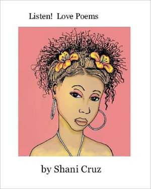 Listen: Love Poems de Shani Cruz