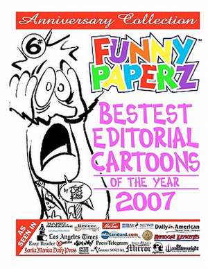 Funny Paperz #6 - Bestest Editorial Cartoons of the Year - 2007 de Joe King