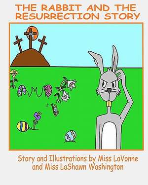 The Rabbit and the Resurrection Story de Miss Lavonne Washington