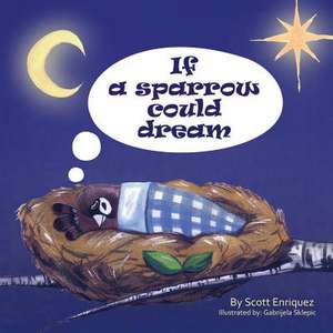 If a Sparrow Could Dream de Scott Enriquez