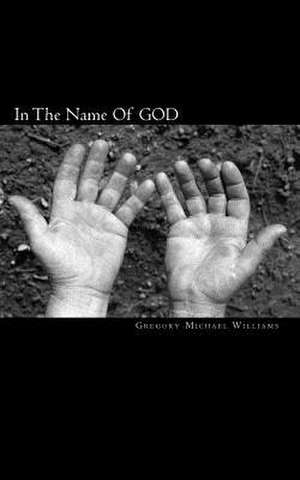 In the Name of God de Gregory Michael Williams