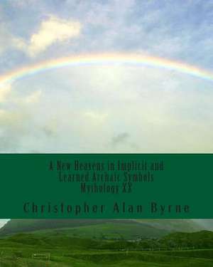 A New Heavens in Implicit and Learned Archaic Symbols de Christopher Alan Byrne