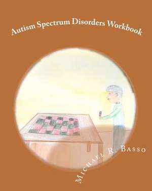 Autism Spectrum Disorders Workbook de Michael R. Basso