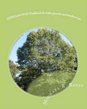 ADHD and Ocd Workbook for Kids, Parents and Teachers Too de Michael R. Basso