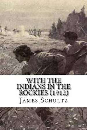 With the Indians in the Rockies (1912) de James Willard Schultz