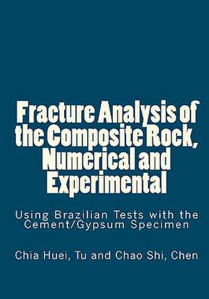 Fracture Analysis of the Composite Rock, Numerical and Experimental de Chia Huei Tu