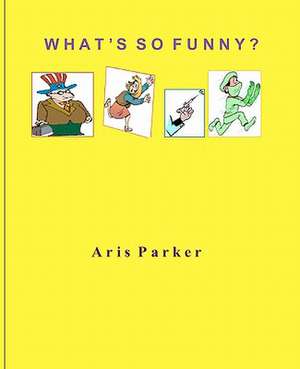 What's So Funny? de Aris Parker