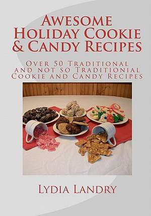 Awesome Holiday Cookie & Candy Recipes de Lydia J. Landry