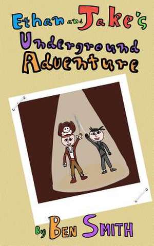 Ethan and Jake's Underground Adventure de Ben Smith