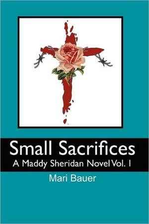 Small Sacrifices de Mari Bauer