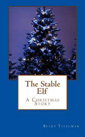 The Stable Elf de Becky Titelman