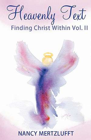 Heavenly Text Finding Christ Within Vol. II de Nancy Mertzlufft